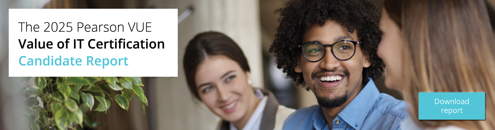 Download the 2025 Pearson VUE Value of IT Certification Candiate Report